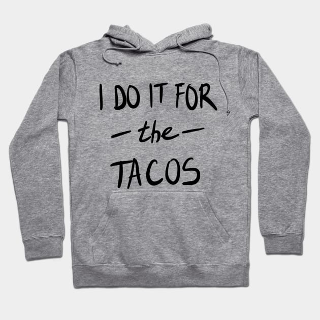 I Do It For The Tacos Hoodie by VintageArtwork